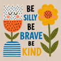 Be Silly, Be Brave, Be Kind