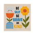 Be Silly, Be Brave, Be Kind